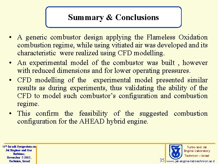 Summary & Conclusions • A generic combustor design applying the Flameless Oxidation combustion regime,