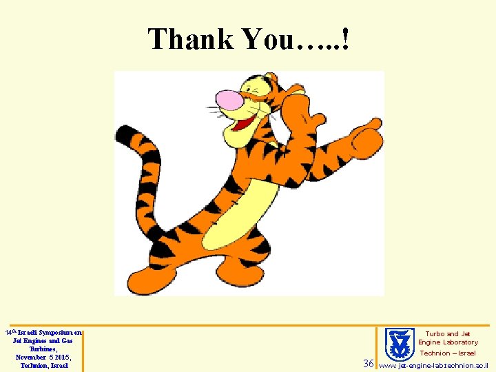Thank You…. . ! 14 th Israeli Symposium on Jet Engines and Gas Turbines,