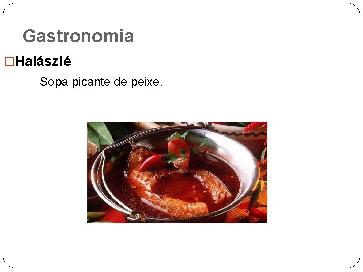 Gastronomia �Halászlé Sopa picante de peixe. 