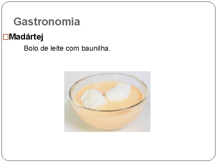 Gastronomia �Madártej Bolo de leite com baunilha. 