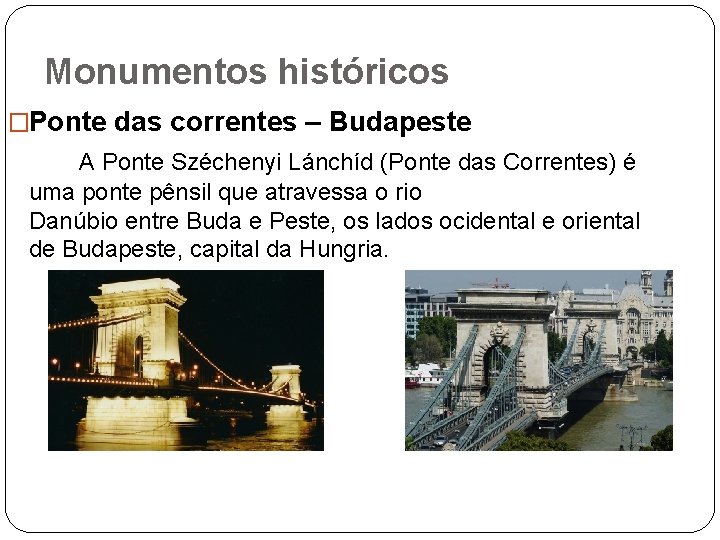 Monumentos históricos �Ponte das correntes – Budapeste A Ponte Széchenyi Lánchíd (Ponte das Correntes)