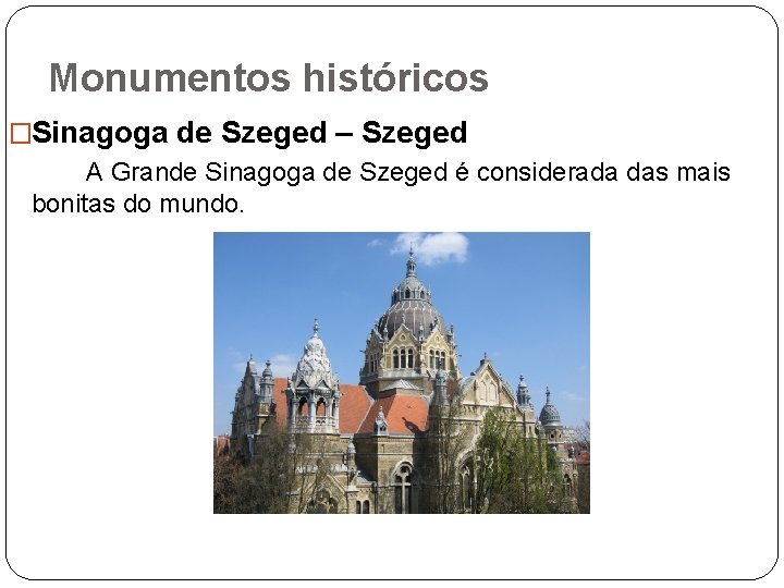 Monumentos históricos �Sinagoga de Szeged – Szeged A Grande Sinagoga de Szeged é considerada