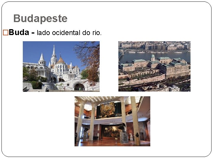 Budapeste �Buda - lado ocidental do rio. 