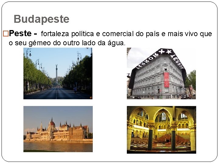 Budapeste �Peste - fortaleza política e comercial do país e mais vivo que o