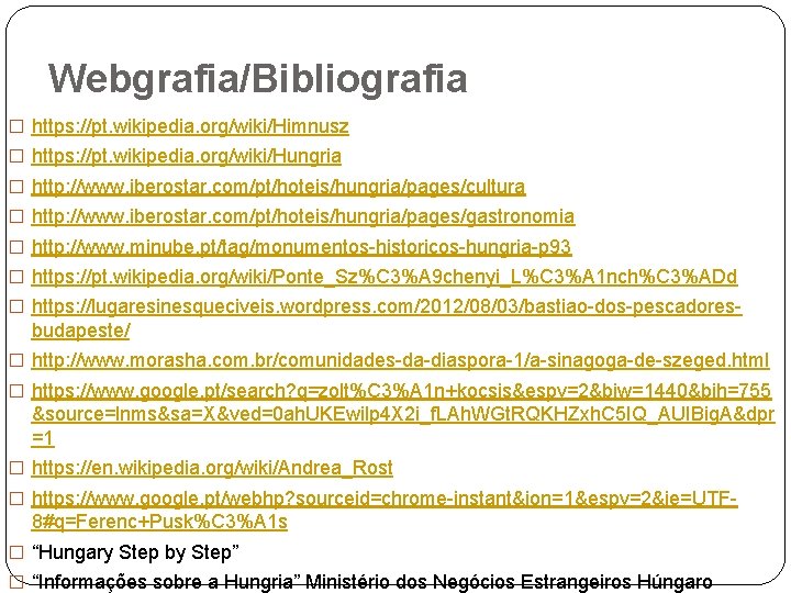 Webgrafia/Bibliografia � https: //pt. wikipedia. org/wiki/Himnusz � https: //pt. wikipedia. org/wiki/Hungria � http: //www.