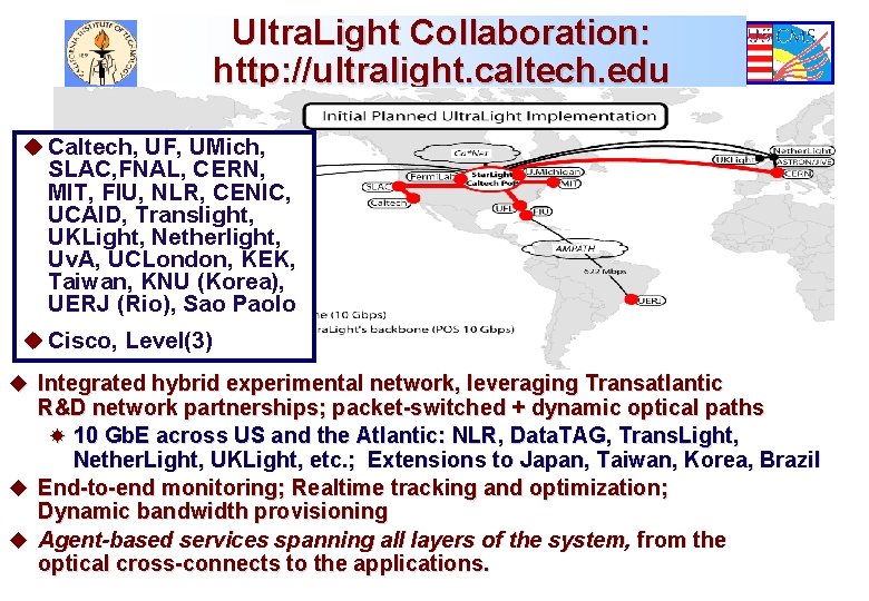 Ultra. Light Collaboration: http: //ultralight. caltech. edu u Caltech, UF, UMich, SLAC, FNAL, CERN,