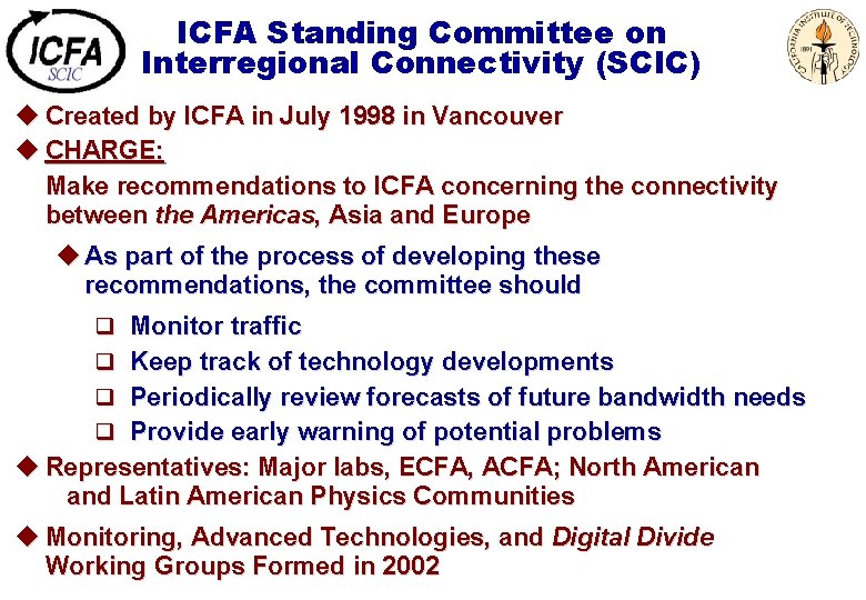 ICFA Standing Committee on Interregional Connectivity (SCIC) u Created by ICFA in July 1998