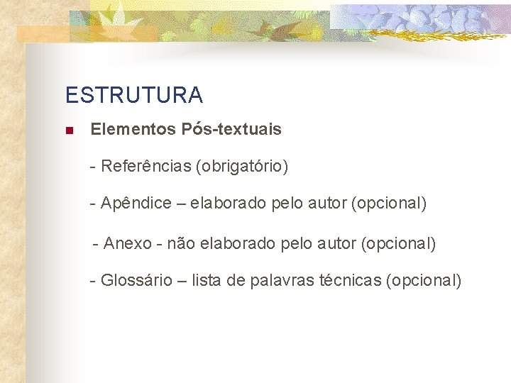 ESTRUTURA n Elementos Pós-textuais - Referências (obrigatório) - Apêndice – elaborado pelo autor (opcional)