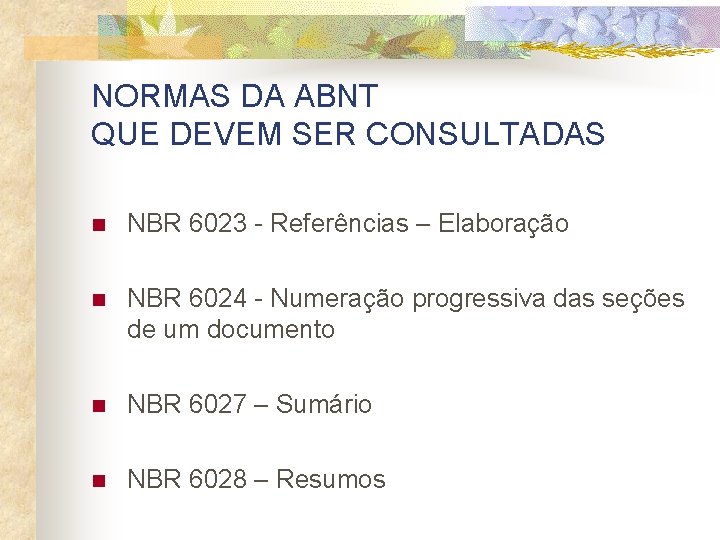 NORMAS DA ABNT QUE DEVEM SER CONSULTADAS n NBR 6023 - Referências – Elaboração