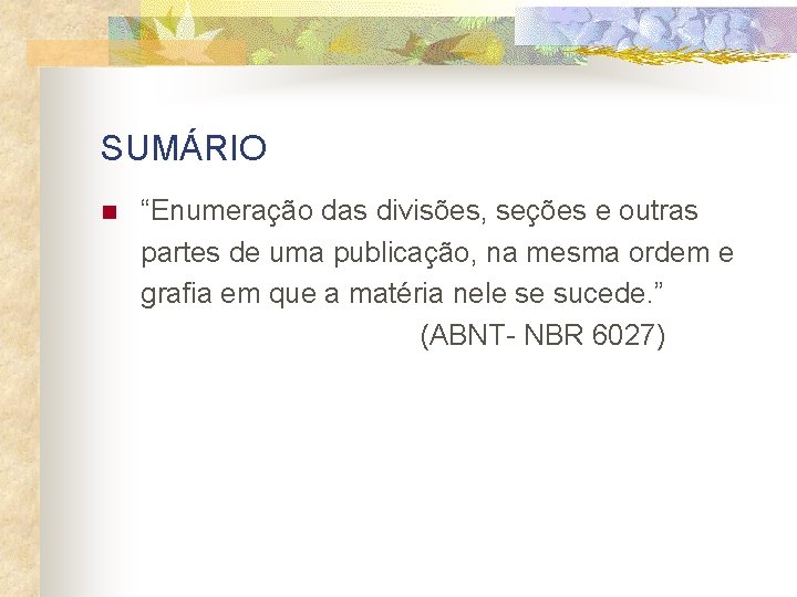 SUMÁRIO n “Enumeração das divisões, seções e outras partes de uma publicação, na mesma
