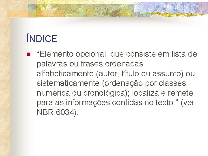 ÍNDICE n “Elemento opcional, que consiste em lista de palavras ou frases ordenadas alfabeticamente