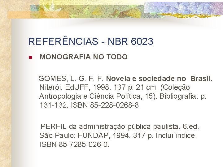 REFERÊNCIAS - NBR 6023 n MONOGRAFIA NO TODO GOMES, L. G. F. F. Novela