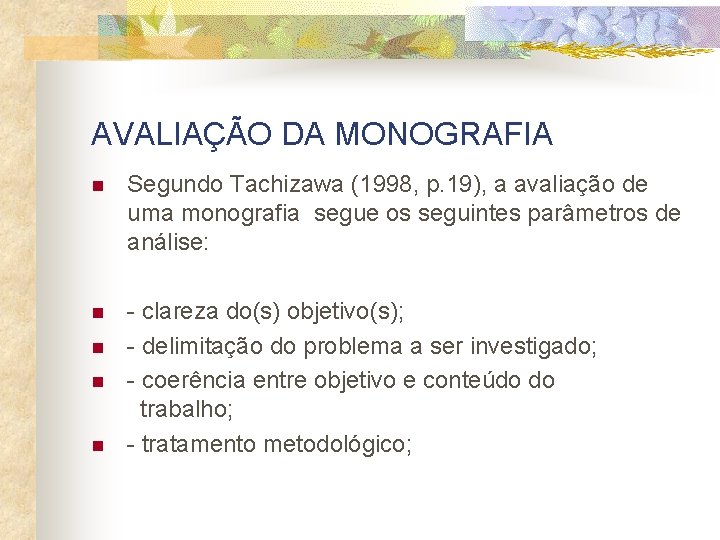 AVALIAÇÃO DA MONOGRAFIA n Segundo Tachizawa (1998, p. 19), a avaliação de uma monografia