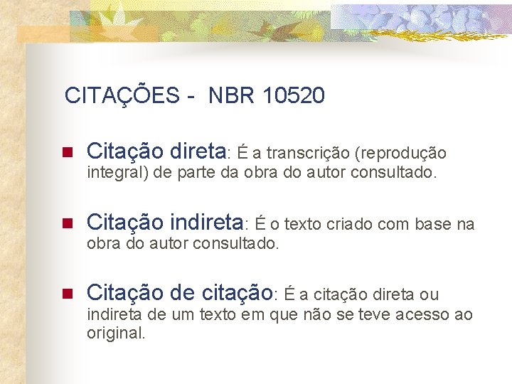 CITAÇÕES - NBR 10520 n Citação direta: É a transcrição (reprodução integral) de parte