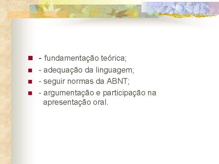 n - fundamentação teórica; n - adequação da linguagem; - seguir normas da ABNT;