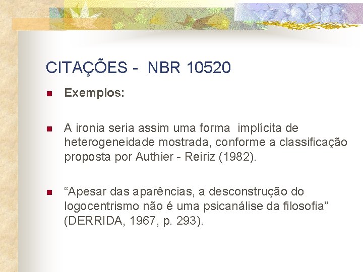 CITAÇÕES - NBR 10520 n Exemplos: n A ironia seria assim uma forma implícita