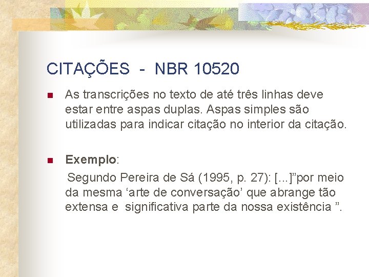 CITAÇÕES - NBR 10520 n As transcrições no texto de até três linhas deve