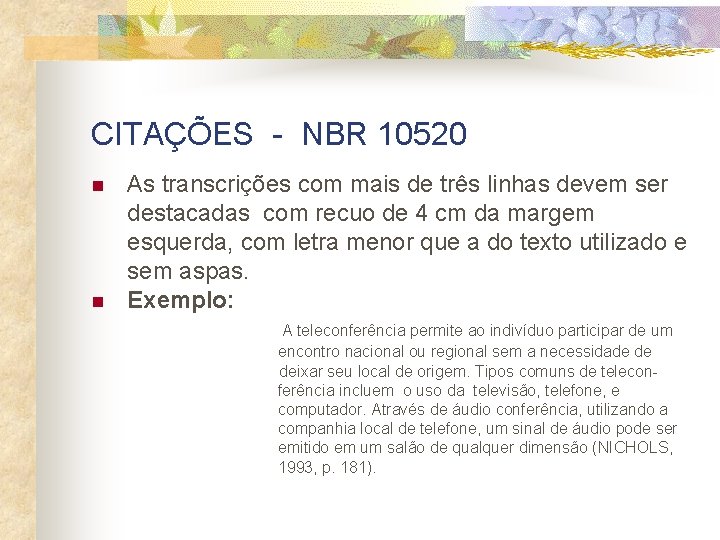 CITAÇÕES - NBR 10520 n n As transcrições com mais de três linhas devem