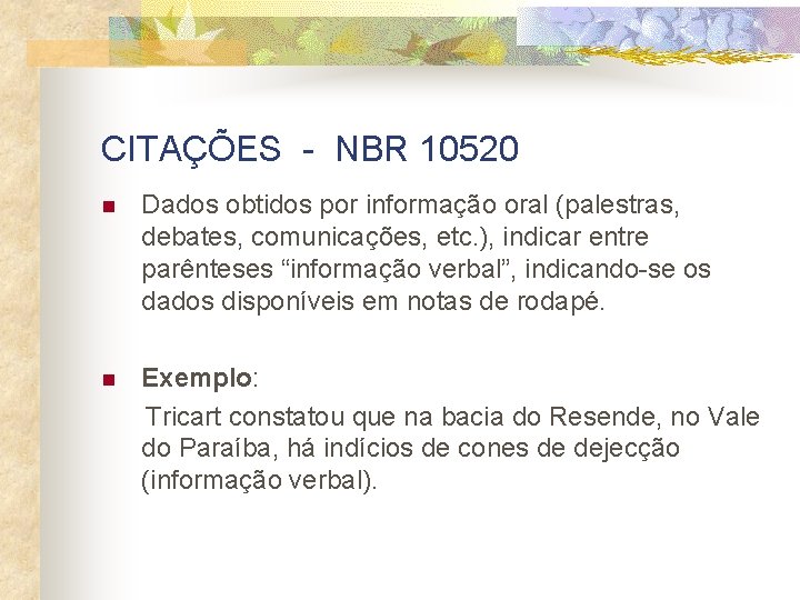 CITAÇÕES - NBR 10520 n Dados obtidos por informação oral (palestras, debates, comunicações, etc.