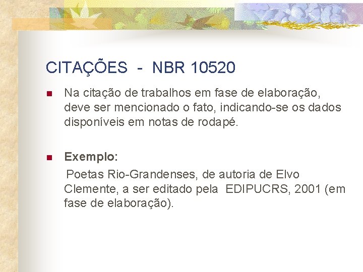 CITAÇÕES - NBR 10520 n Na citação de trabalhos em fase de elaboração, deve