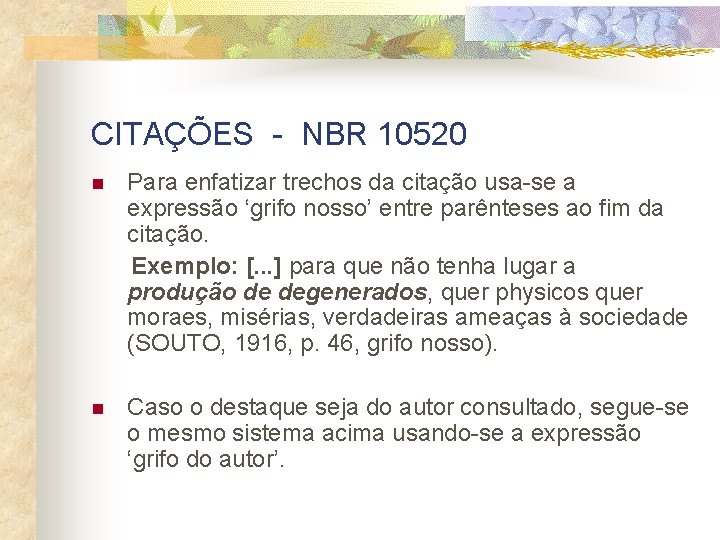 CITAÇÕES - NBR 10520 n Para enfatizar trechos da citação usa-se a expressão ‘grifo