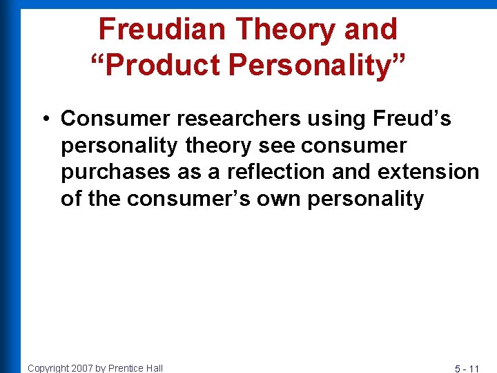 Freudian Theory and “Product Personality” • Consumer researchers using Freud’s personality theory see consumer