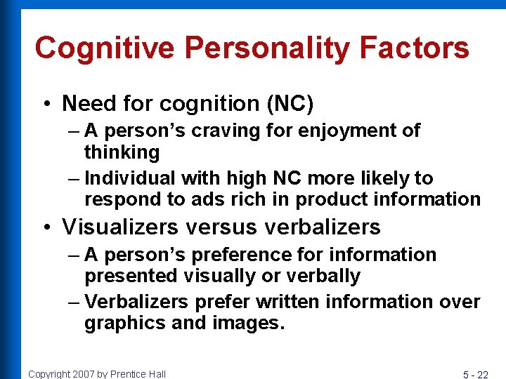 Cognitive Personality Factors • Need for cognition (NC) – A person’s craving for enjoyment