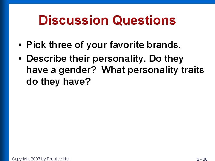 Discussion Questions • Pick three of your favorite brands. • Describe their personality. Do