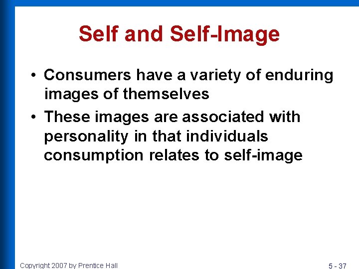 Self and Self-Image • Consumers have a variety of enduring images of themselves •