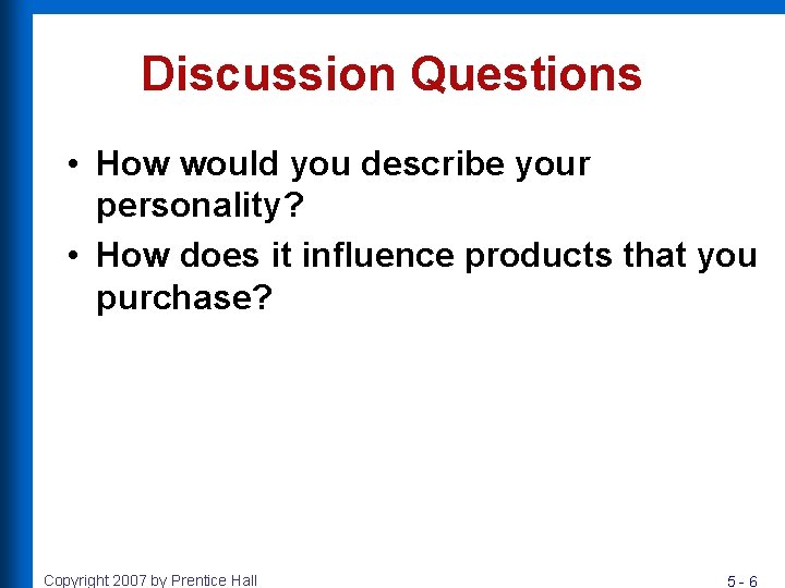 Discussion Questions • How would you describe your personality? • How does it influence