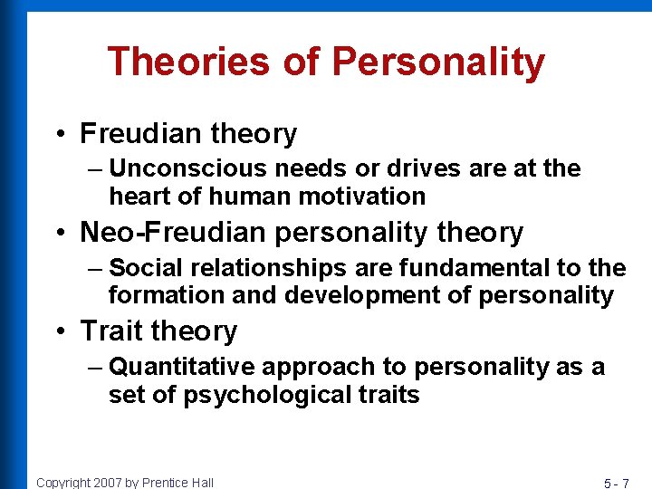 Theories of Personality • Freudian theory – Unconscious needs or drives are at the