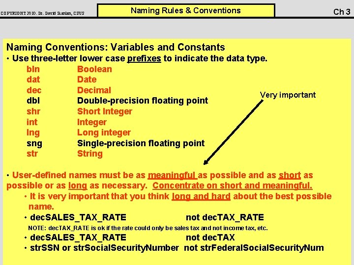 COPYRIGHT 2010: Dr. David Scanlan, CSUS Naming Rules & Conventions Naming Conventions: Variables and