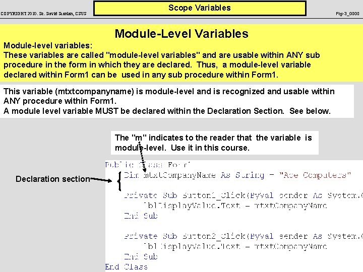 COPYRIGHT 2010: Dr. David Scanlan, CSUS Scope Variables Module-Level Variables Module-level variables: These variables
