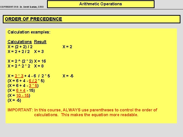 Arithmetic Operations COPYRIGHT 2010: Dr. David Scanlan, CSUS ORDER OF PRECEDENCE Calculation examples: Calculations