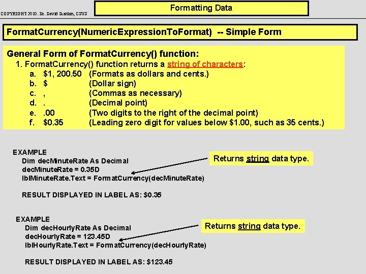 COPYRIGHT 2010: Dr. David Scanlan, CSUS Formatting Data Format. Currency(Numeric. Expression. To. Format) --