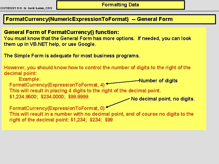 COPYRIGHT 2010: Dr. David Scanlan, CSUS Formatting Data Format. Currency(Numeric. Expression. To. Format) --
