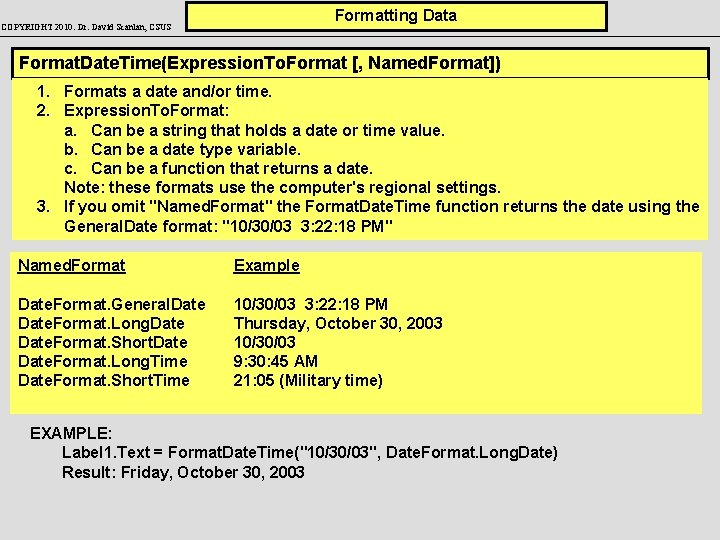 Formatting Data COPYRIGHT 2010: Dr. David Scanlan, CSUS Format. Date. Time(Expression. To. Format [,