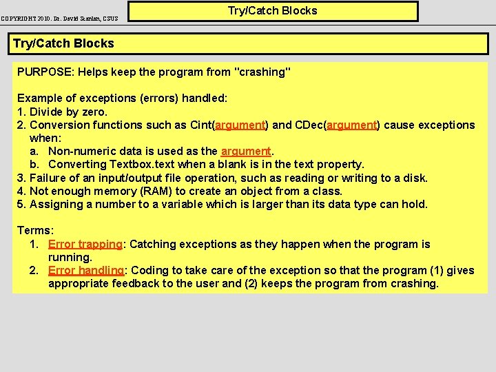 COPYRIGHT 2010: Dr. David Scanlan, CSUS Try/Catch Blocks PURPOSE: Helps keep the program from