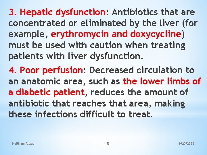 3. Hepatic dysfunction: Antibiotics that are concentrated or eliminated by the liver (for example,