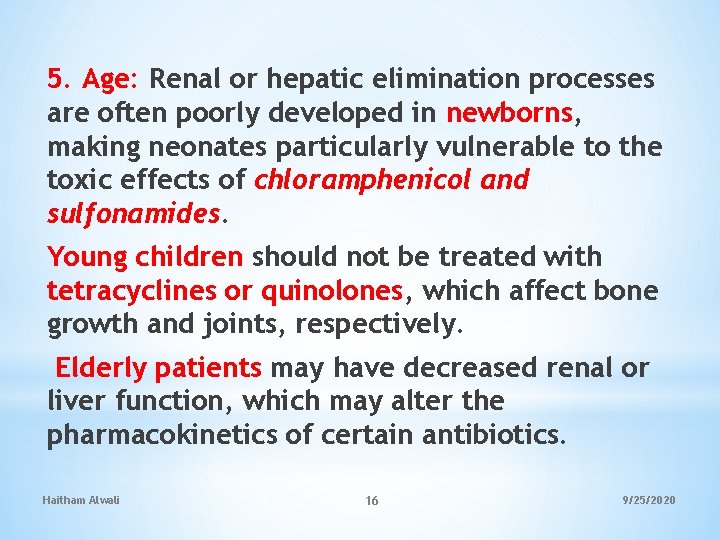 5. Age: Renal or hepatic elimination processes are often poorly developed in newborns, making