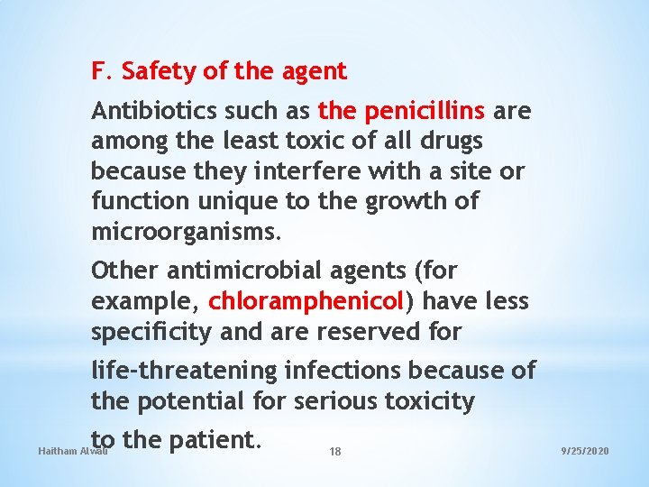 F. Safety of the agent Antibiotics such as the penicillins are among the least