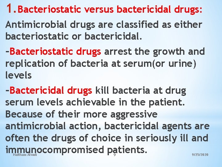 1. Bacteriostatic versus bactericidal drugs: Antimicrobial drugs are classified as either bacteriostatic or bactericidal.