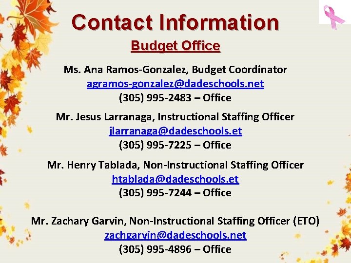 Contact Information Budget Office Ms. Ana Ramos-Gonzalez, Budget Coordinator agramos-gonzalez@dadeschools. net (305) 995 -2483