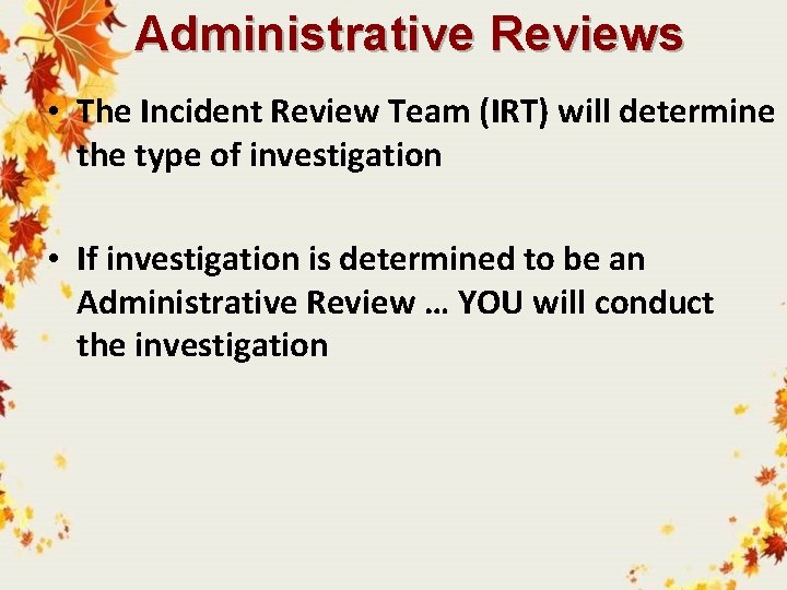 Administrative Reviews • The Incident Review Team (IRT) will determine the type of investigation