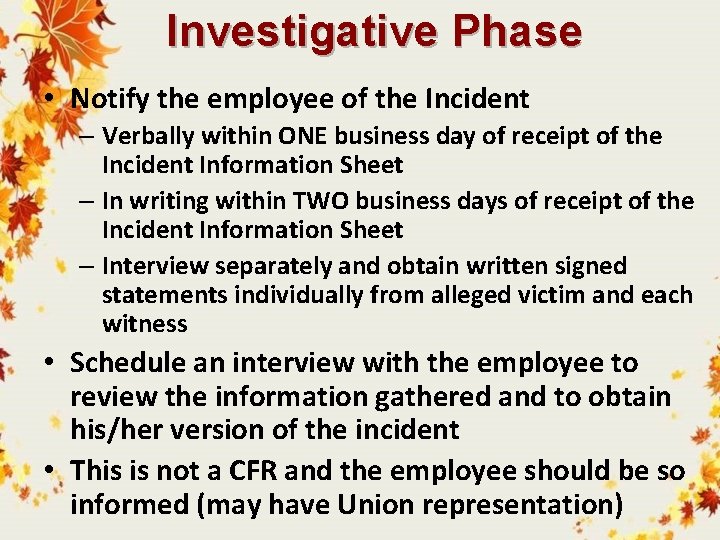 Investigative Phase • Notify the employee of the Incident – Verbally within ONE business