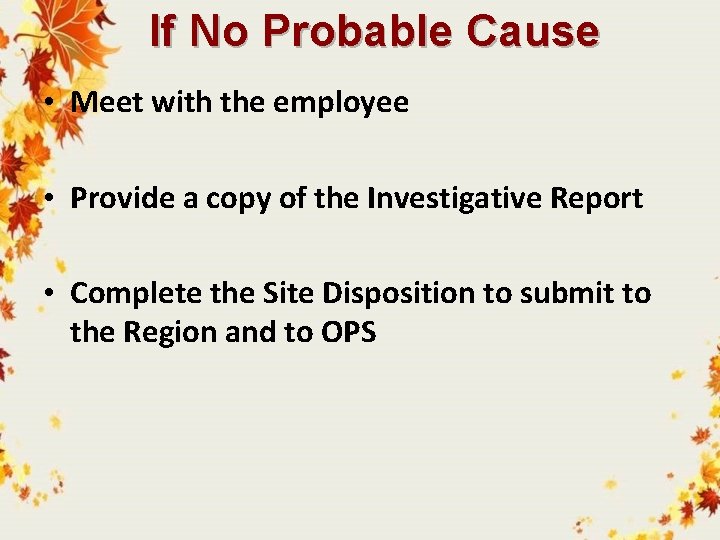 If No Probable Cause • Meet with the employee • Provide a copy of