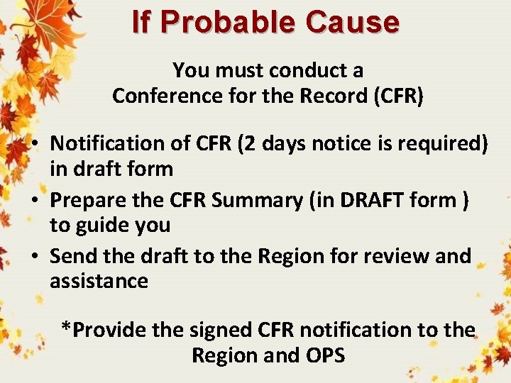 If Probable Cause You must conduct a Conference for the Record (CFR) • Notification