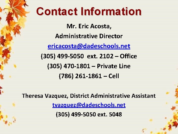 Contact Information Mr. Eric Acosta, Administrative Director ericacosta@dadeschools. net (305) 499 -5050 ext. 2102