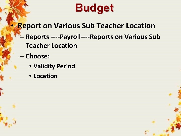 Budget • Report on Various Sub Teacher Location – Reports ----Payroll----Reports on Various Sub