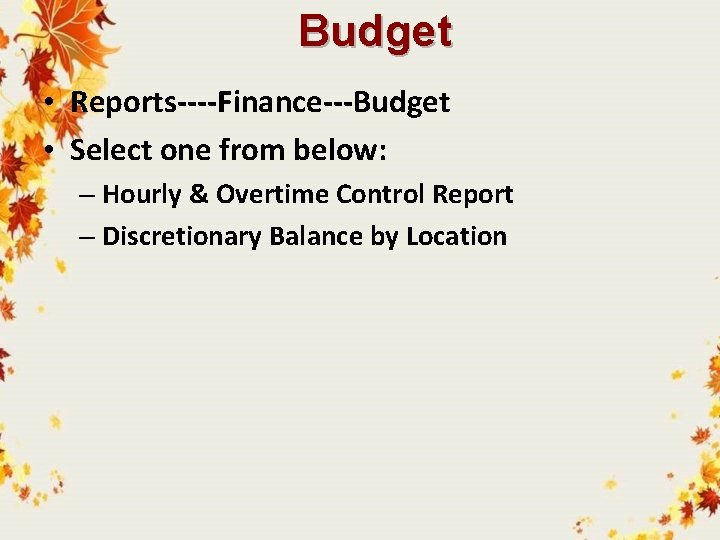 Budget • Reports----Finance---Budget • Select one from below: – Hourly & Overtime Control Report